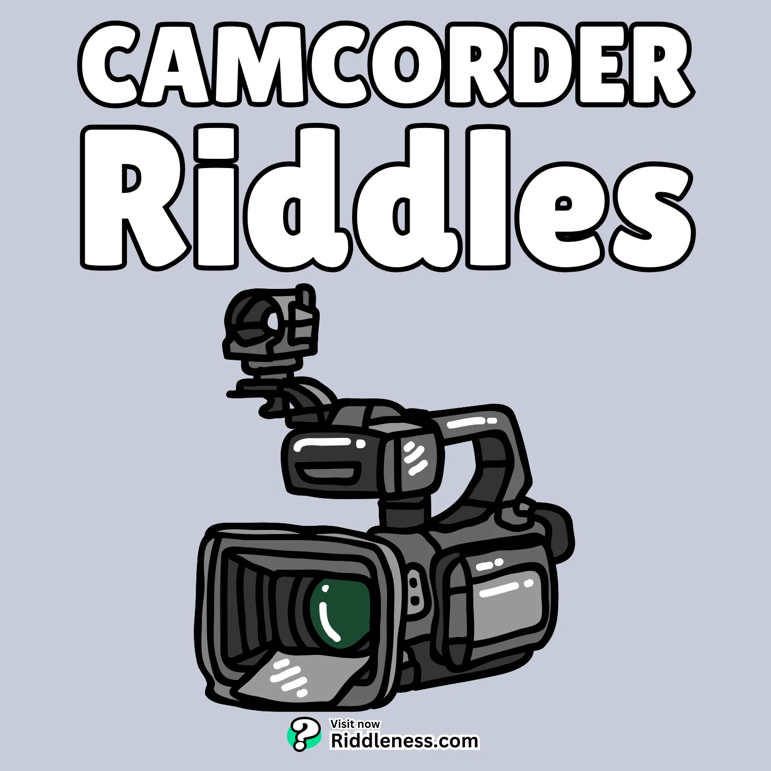 Camcorder-Riddles