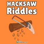 100+ Riddles About Hacksaw (With Answers)