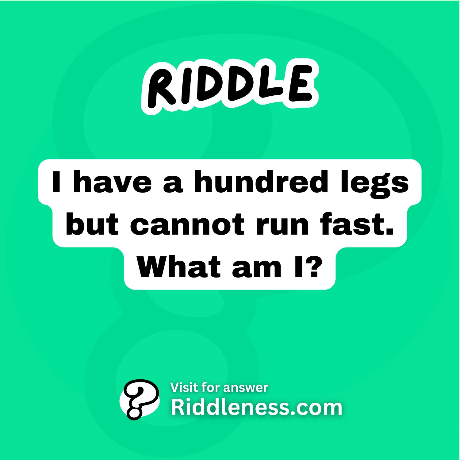 I have a hundred legs but cannot run fast. What am I