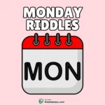 100+ Riddles About Monday (With Answers)