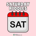 100+ Riddles About Saturday (With Answers)