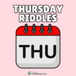 100+ Riddles About Thursday (With Answers)