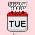 100+ Riddles About Tuesday (With Answers)