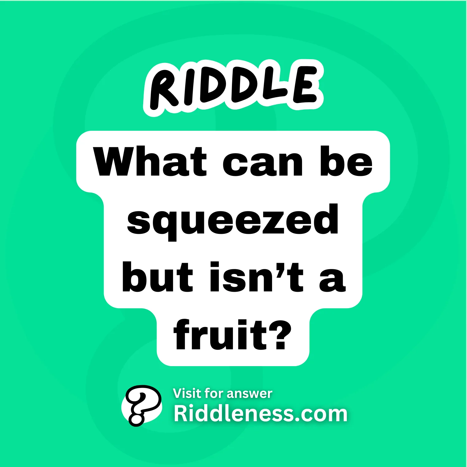 What can be squeezed but isn’t a fruit