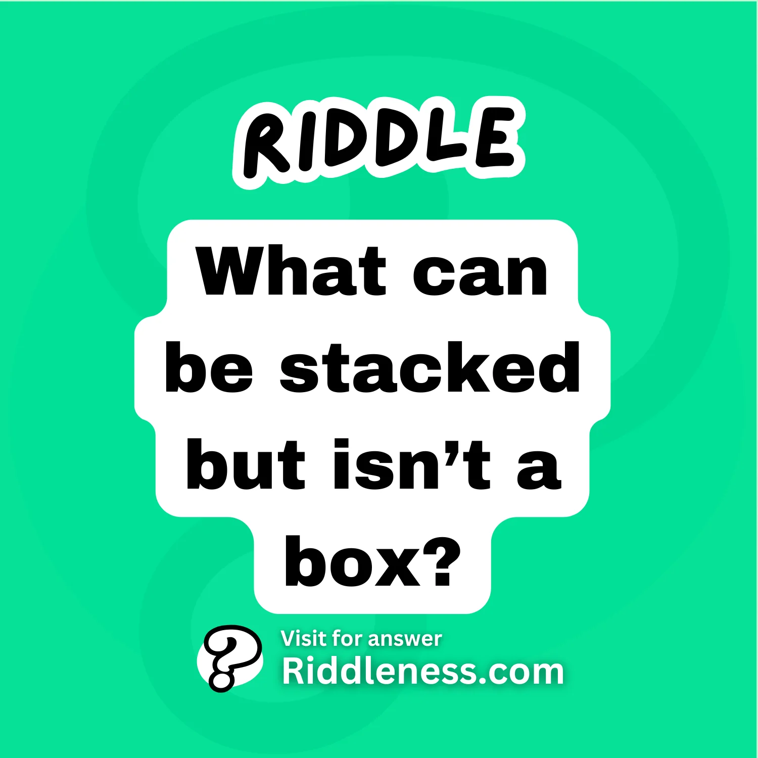 What can be stacked but isn’t a box