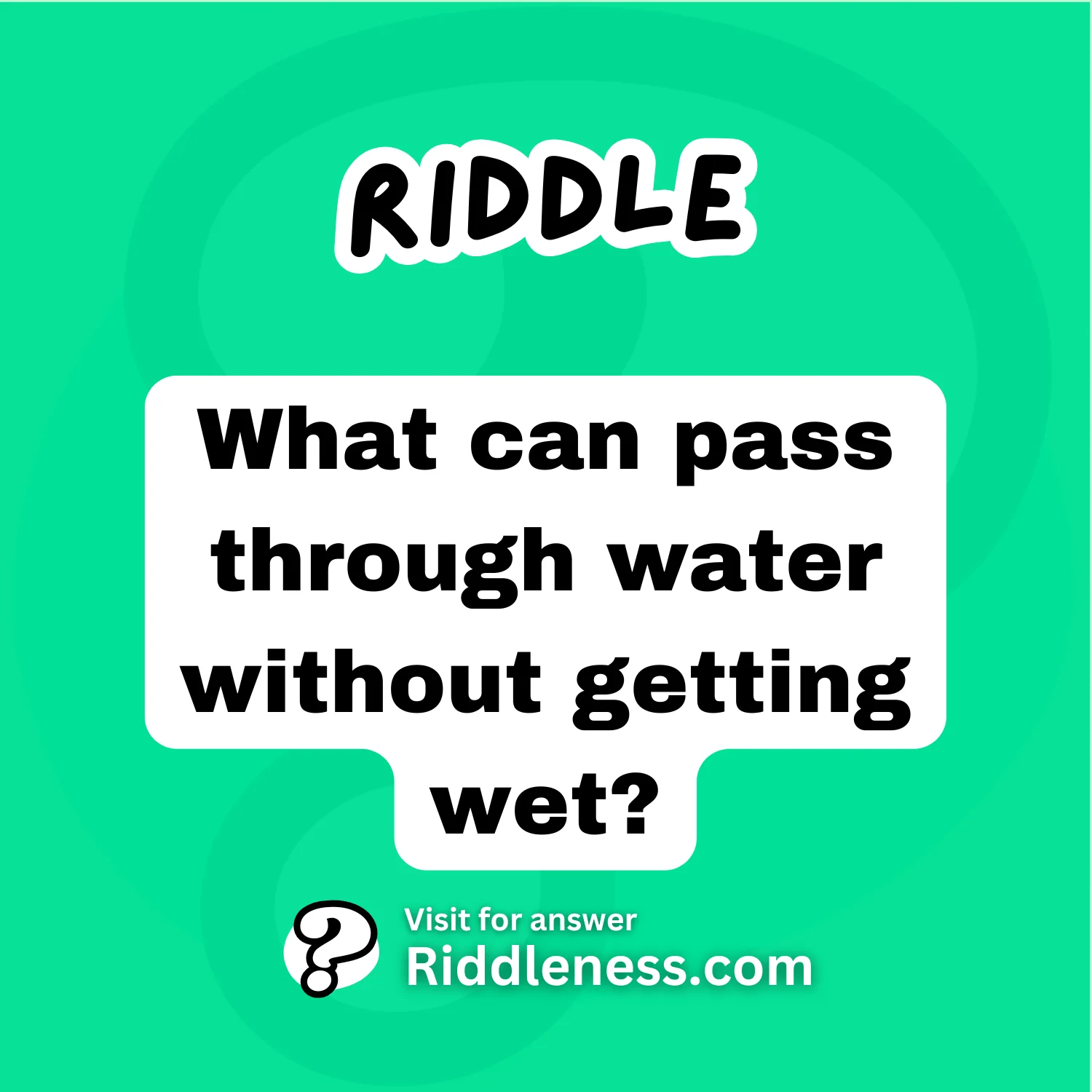 What can pass through water without getting wet