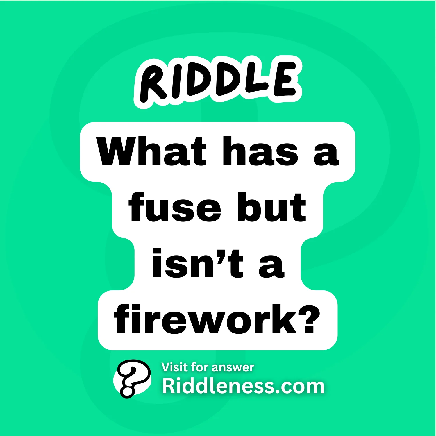 What has a fuse but isn’t a firework