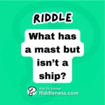 What has a mast but isn’t a ship?