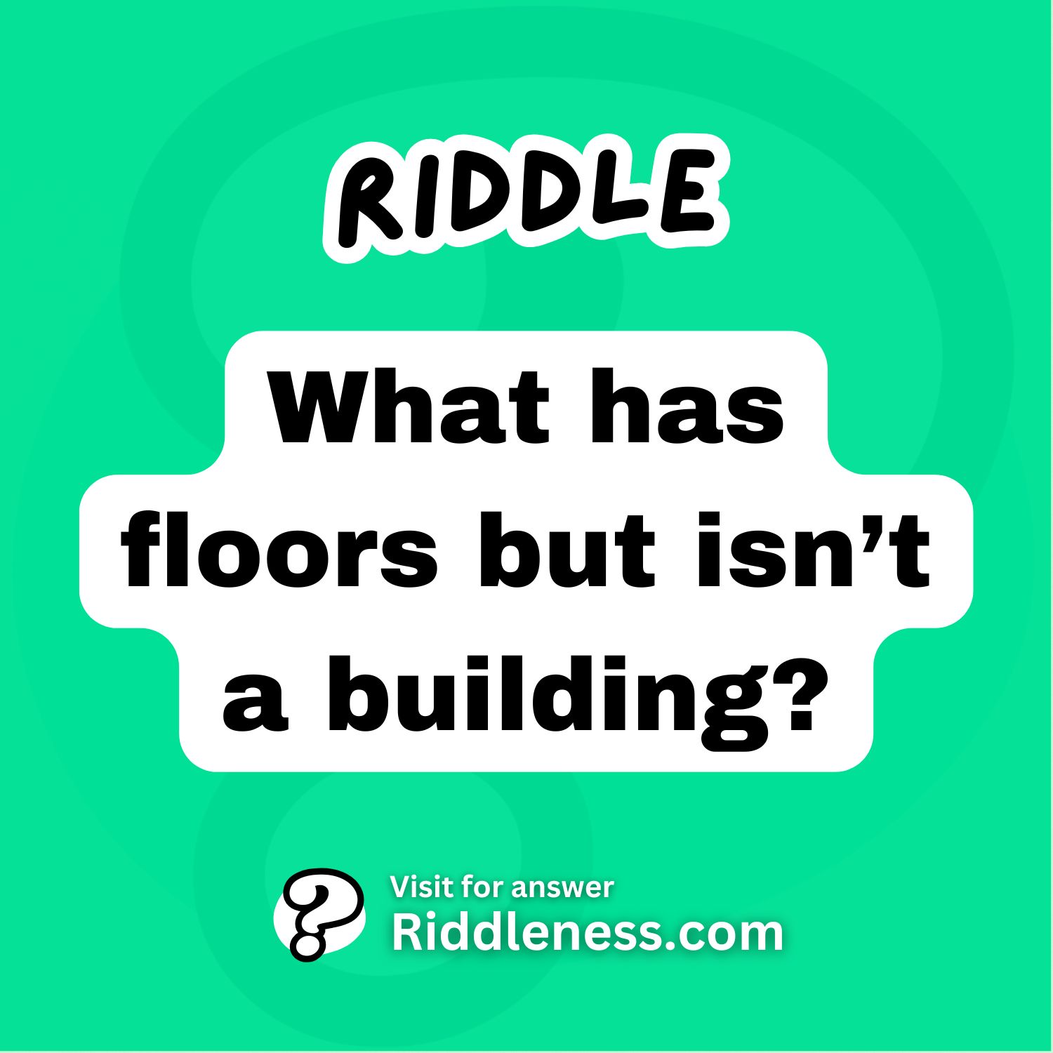 What has floors but isn’t a building? - Riddleness