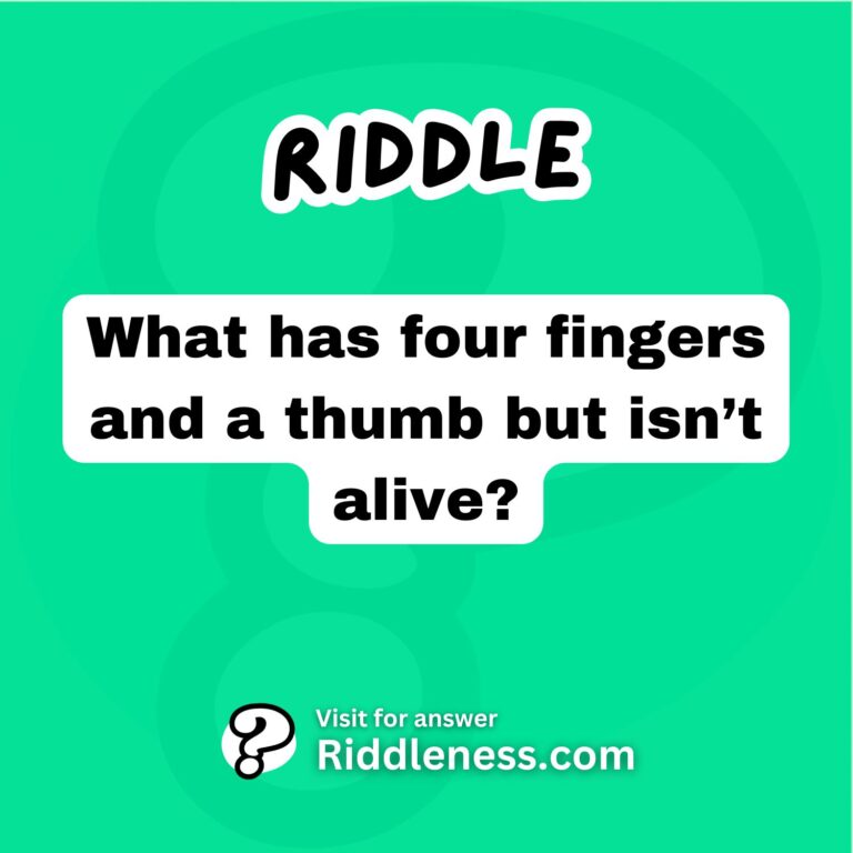 What has four fingers and a thumb but isn’t alive? - Riddleness