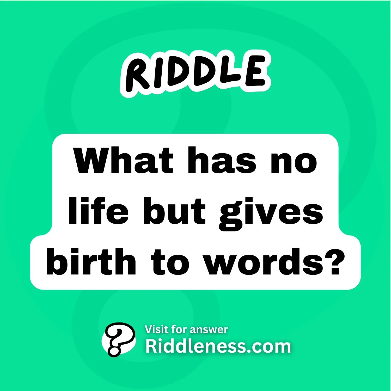 What has no life but gives birth to words